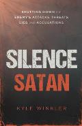 Silence Satan: Shutting Down the Enemy's Attacks, Threats, Lies, and Accusations