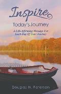 Inspire Today's Journey: A Life Affirming Message For Each Day of Your Journey