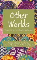 Other Worlds: Stories by Michael Hoffman