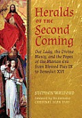 Heralds of the Second Coming: Our Lady, the Divine Mercy, and the Popes of the Marian Era from Blessed Pius IX to Benedict XVI