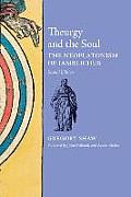 Theurgy & the Soul The Neoplatonism of Iamblichus 2nd edition