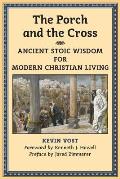 The Porch and the Cross: Ancient Stoic Wisdom for Modern Christian Living