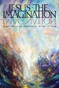 Jesus the Imagination A Journal of Spiritual Revolution Volume One 2017