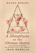 A Metaphysics of the Christian Mystery: An Introduction to the Work of Jean Borella