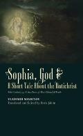 Sophia, God & A Short Tale About the Antichrist: Also Including At the Dawn of Mist-Shrouded Youth