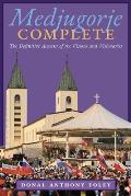 Medjugorje Complete: The Definitive Account of the Visions and Visionaries