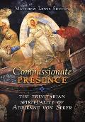 Compassionate Presence: The Trinitarian Spirituality of Adrienne von Speyr