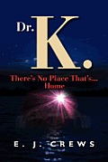 Dr. K. There's No Place That's...Home