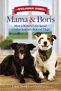 Welcome Home Mama & Boris How a Sisters Love Saved a Soldiers Beloved Dogs