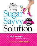 Sugar Savvy Solution Kick Your Sugar Addiction for Life & Get Healthy