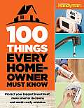 100 Things Every Homeowner Must Know Protect Your Biggest Investment Make Smarter Descions & Avoid Costly Mistakes
