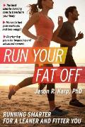 Run Your Fat Off Running Smarter for a Leaner & Fitter You