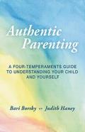 Authentic Parenting: A Four-Temperaments Guide to Understanding Your Child and Yourself