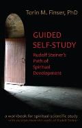 Guided Self Study Rudolf Steiners Path of Spiritual Development A Spiritual Scientific Workbook