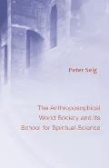 The Anthroposophical World Society: And Its School for Spiritual Science