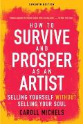 How to Survive and Prosper as an Artist: Selling Yourself Without Selling Your Soul (Seventh Edition)