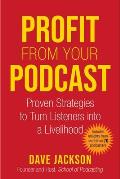 Profit from Your Podcast Proven Strategies to Turn Listeners into a Livelihood