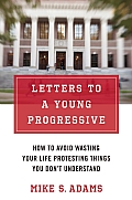 Letters to a Young Progressive How to Avoid Wasting Your Life Protesting Things You Dont Understand