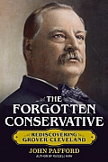 Forgotten Conservative Rediscovering Grover Cleveland