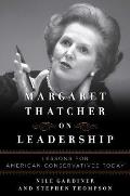 Margaret Thatcher on Leadership Lessons for American Conservatives
