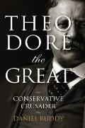 Theodore the Great Conservative Crusader