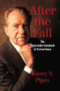 After the Fall The Remarkable Comeback of Richard Nixon