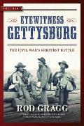 Eyewitness Gettysburg: The Civil War's Greatest Battle