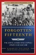 Forgotten Fifteenth The Daring Airmen Who Crippled Hitlers War Machine