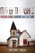 Out of the Ashes A Laymans Guide to Rebuilding Our Culture