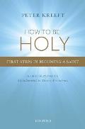 How To Be Holy First Steps In Becoming A Saint