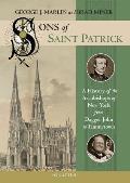 Sons of Saint Patrick A History of the Archbishops of New York from Dagger John to Timmytown