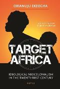 Target Africa Ideological Neo Colonialism of the Twenty First Century