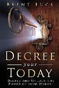 Decree Your Today: Decree and Unlock the Power of Your Words!