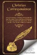 Christian Correspondence: Being a Collection of Letters Written by the Late REV. John Wesley and Serveral Methodist Preachers, in Connection wit