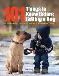 101 Things to Know Before Getting a Dog The Essential Guide to Preparing Your Family & Home for a Canine Companion