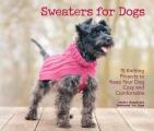 Sweaters for Dogs 15 Knitting Projects to Keep Your Dog Cozy & Comfortable