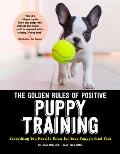 Golden Rules of Positive Puppy Training Everything You Need to Know for Your Puppys First Year