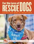 For the Love of Rescue Dogs The Complete Guide to Selecting Training & Caring for Your Dog