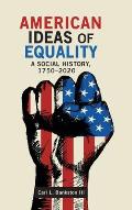 American Ideas of Equality: A Social History, 1750-2020
