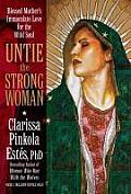 Untie the Strong Woman Blessed Mothers Immaculate Love for the Wild Soul