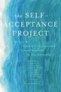 Self Acceptance Project How to Be Kind & Compassionate Toward Yourself in Any Situation
