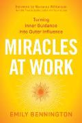 Miracles at Work Turning Inner Guidance into Outer Influence