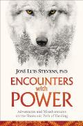 Encounters with Power: Adventures and Misadventures on the Shamanic Path of Healing