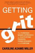 Getting Grit The Evidence Based Approach to Cultivating Passion Perseverance & Purpose