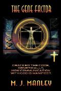 The Gene Factor: Cracked the Code, Genetically, How Communication with God Is Manifest.