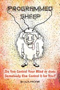 Programmed Sheep: Do You Control Your Mind or does Somebody Else Control It for You?