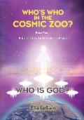 Who is God?: Who's Who in the Cosmic Zoo? A Guide to ETs, Aliens, Gods, and Angels - Book Two