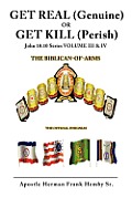 GET REAL (Genuine) OR GET KILL (Perish) John 10: 10 Series VOLUME III & IV