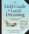 A Field Guide to Lucid Dreaming: Mastering the Art of Oneironautics