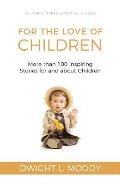 For the Love of Children: More than 100 Inspiring Stories for and about Children